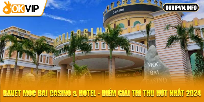 Bavet Moc Bai Casino & Hotel