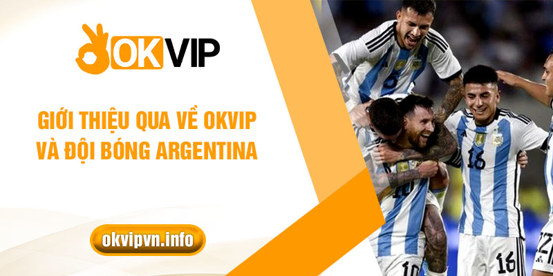 Tìm hiểu về OKVIP cùng Argentina