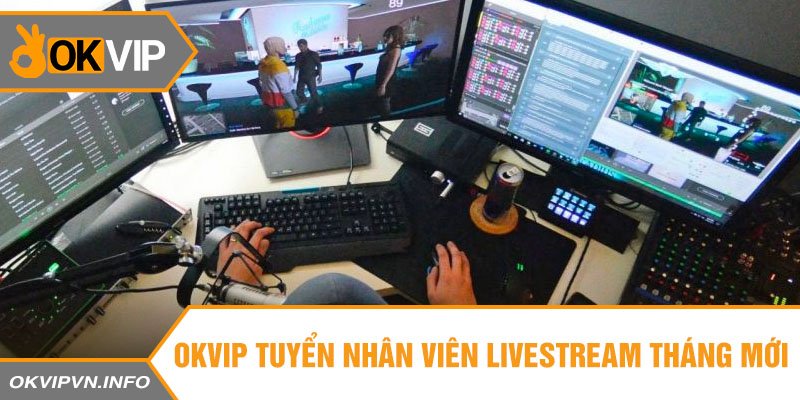 OKVIP tuyển nhân viên livestream hưởng full chế độ